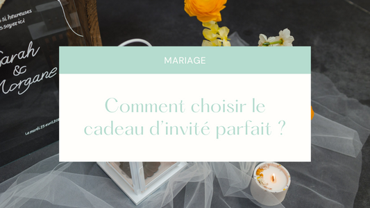 Mariage : comment choisir le cadeau d'invité parfait ?